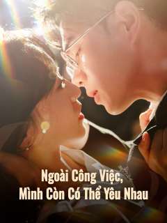 Poster phim ngắn Ngoài Công Việc, Mình Còn Có Thể Yêu Nhau