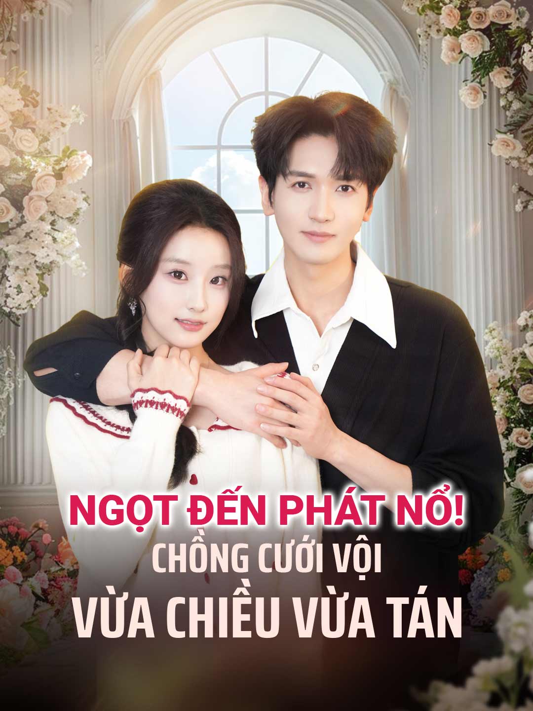 Ngọt đến phát nổ!  Chồng cưới vội vừa chiều vừa tán